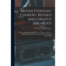 (英文圖書) British Everyday Cookery Revised and Greatly Enlarged: Containing 930 Carefully Selected and... 平裝版, Legare Street Press, 英文