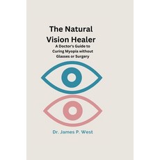 (英文圖書) The Natural Vision Healer: A Doctor's Guide To Curing Myopia Without Glasses Or Surgery 平裝版, Independently Published, 英文