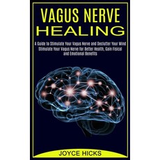 Vagus Nerve Healing: A Guide to Stimulate Your Vagus Nerve and Declutter Your Mind (Stimulate Your V... 平裝版, Tomas Edwards, 英文