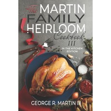 The Martin Family Heirloom Cookbook III: In the Kitchen Edition 平裝版, Independently Published, 英文