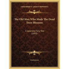 (英文圖書) The Old Man Who Made The Dead Trees Blossom: A Japanese Fairy Tale (1892) 精裝版, Kessinger Publishing, 英文