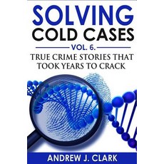 Solving Cold Cases Vol. 6: True Crime Stories that Took Years to Crack 平裝版, Independently Published, 英文
