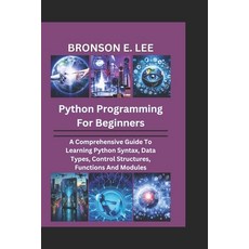 (英文圖書) Python Programming for Beginners: A Comprehensive Guide To Learning Python Synt... 平裝版, Independently Published, 英文