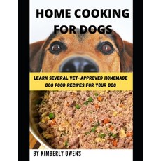 (英文圖書) The Home Cooking for Dogs Guide: Learn Several Vet-Approved Homemade Dog Food Recipes For You... 平裝版, Independently Published, 英文