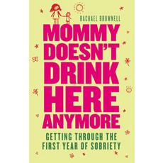 Mommy Doesn't Drink Here Anymore: Getting Through the First Year of Sobriety, Conari Pr