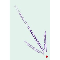 From Mobility to Accessibility: Transforming Urban Transportation and Land-Use Planning 精裝版, Cornell University Press, 英文