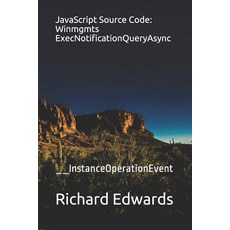 (英文圖書) JavaScript Source Code: Winmgmts ExecNotificationQueryAsync: __InstanceOperationEvent 平裝版, Independently Published, 英文