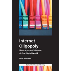 Internet Oligopoly: The Corporate Takeover of Our Digital World 平裝版, Emerald Publishing Limited, 英文