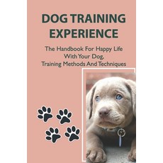 (英文圖書) Dog Training Experience: The Handbook For Happy Life With Your Dog Training Methods And Tech... 平裝版, Independently Published, 英文