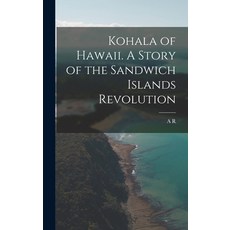 (英文圖書) Kohala of Hawaii. A Story of the Sandwich Islands Revolution 精裝版, Legare Street Press, 英文