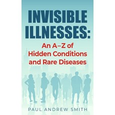 Invisible Illnesses: An A - Z of Hidden Conditions and Rare Diseases 平裝版, Independently Published, 英文