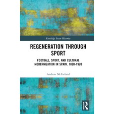 (英文圖書) Regeneration through Sport: Football Sport and Cultural Modernization in Spain 1890-1920 精裝版, Routledge, 英文