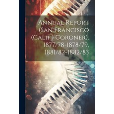 (英文圖書) Annual Report (San Francisco (Calif.) Coroner). 1877/78-1878/79 1881/82-1882/83 平裝版, Legare Street Press, 英文