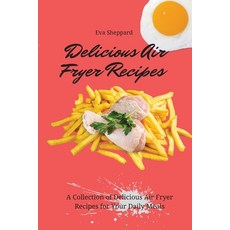 (英文圖書) Delicious Air Fryer Recipes: A Collection of Delicious Air Fryer Recipes for Your Daily Meals 平裝版, Eva Sheppard, 英文