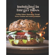 (英文圖書) Indulging in Burger Bliss: Crafting Culinary Masterpieces Through Savory Creati... 平裝版, Independently Published, 英文
