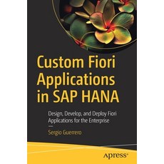 Custom Fiori Applications in SAP Hana: Design Develop and Deploy Fiori Applications for the Enterp... 平裝版, Apress, 英文