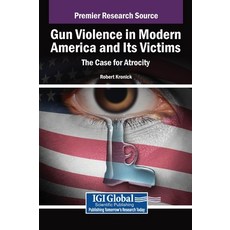(英文圖書) Gun Violence in Modern America and Its Victims: The Case for Atrocity 精裝版, IGI Global, 英文