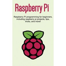 Raspberry Pi: Raspberry Pi programming for beginners including Raspberry Pi projects tips tricks ... 精裝版, Ingram Publishing, 英文