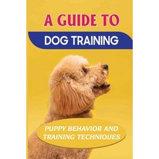 (英文圖書) A Guide To Dog Training: Puppy Behavior And Training Techniques: How To Completely Train Your... 平裝版, Independently Published, 英文