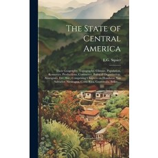(英文圖書) The State of Central America; Their Geography Topography Climate Population Resources Pr... 精裝版, Legare Street Press, 英文