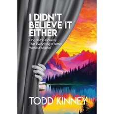 (英文圖書) I Didn't Believe it Either: One Dad's Discovery That Everything Is Better Without Alcohol 精裝版, Leaning Rock Press LLC, 英文