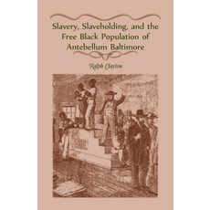 (英文圖書) Slavery Slaveholding and the Free Black Population of Antebellum Baltimore 平裝版, Heritage Books, 英文