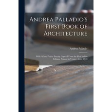 (英文圖書) Andrea Palladio's First Book of Architecture: With All the Plates Exactly Copyed From the Fi... 平裝版, Legare Street Press, 英文