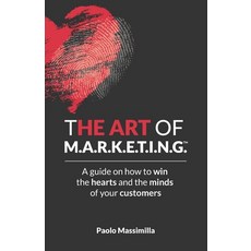 THE ART of M.A.R.K.E.T.I.N.G.(TM): A guide on how to win the hearts and minds of your customers 平裝版, Independently Published, 英文