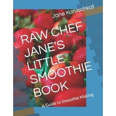 (英文圖書) Raw Chef Jane's Little Smoothie Book: A Guide to Smoothie Making 平裝版, Independently Published, 英文