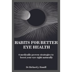 (英文圖書) Habits for Better Eye Health: 6 medically proven strategies to boost your eye sight naturally. 平裝版, Independently Published, 英文
