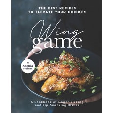 (英文圖書) The Best Recipes to Elevate Your Chicken Wing Game: A Cookbook of Finger-Licking and Lip-Smac... 平裝版, Independently Published, 英文