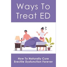 (英文圖書) Ways To Treat ED: How To Naturally Cure Erectile Dysfunction Forever: How To Cure Erectile Dy... 平裝版, Independently Published, 英文