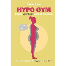 (英文圖書) Hypo Gym. A practical guide to Hypopressive Gym.: Sculpt your body with no pressure. 平裝版, Independently Published, 英文
