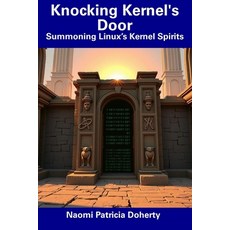 (英文圖書) Knocking Kernel's Door: Summoning Linux's Kernel Spirits 平裝版, Independently Published, 英文