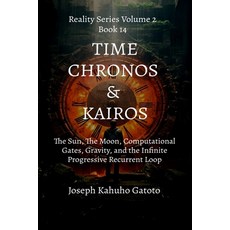 (英文圖書) Time: Chronos and Kairos: The Sun The Moon Computational Gates Gravity and... 平裝版, Independently Published, 英文