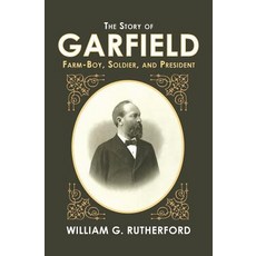 (英文圖書)The Story of Garfield: Farm-Boy Soldier and President 平裝版, Westphalia Press, 英文