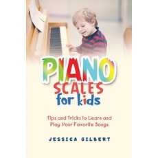 (英文圖書) Piano Scales FOR KIDS: Tips and Tricks to Learn and Play Your Favorite Songs 平裝版, Jessica Gilbert, 英文