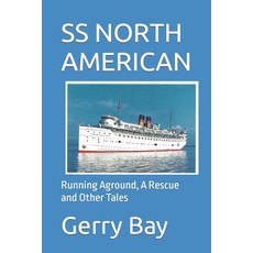 The SS North American: Running Aground A Rescue and Other Tales 平裝版, Gerald Bay, 英語