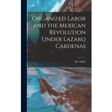 (英文圖書) Organized Labor and the Mexican Revolution Under Lazaro Cardenas 精裝版, Hassell Street Press, 英文