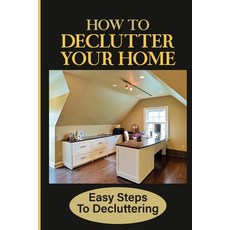 (英文圖書) How To Declutter Your Home: Easy Steps To Decluttering: How To Clean A House Full Of Garbage 平裝版, Independently Published, 英文