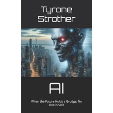 (英文圖書) AI: When the Future Holds a Grudge No One is Safe 平裝版, Independently Published, 英文