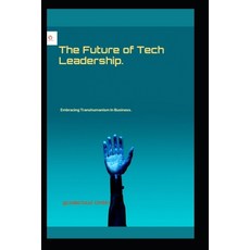 (英文圖書) The Future of Tech Leadership.: Embracing Transhumanism In Business. 平裝版, Independently Published, 英文