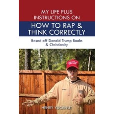 (英文圖書) My Life Plus Instructions on How to Think and Rap Correctly: Based Off Donald T... 平裝版, Henry Yucknut, 英文