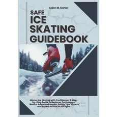 (英文圖書) Safe Ice Skating Guidebook: Master Ice Skating with Confidence: A Step-by-Step... 平裝版, Independently Published, 英文