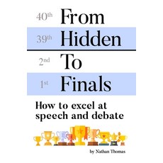 (英文圖書) From Hidden to Finals: How to Excel at Speech and Debate 平裝版, Independently Published, 英文