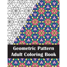 Geometric Pattern Adult Coloring Book: Geometric Patterns Adult Coloring Book for Stress Relief and ... 平裝版, Independently Published, 英文