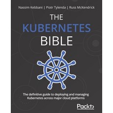 (英文圖書) The Kubernetes Bible: The definitive guide to deploying and managing Kubernetes across major ... 平裝版, Packt Publishing, 英文