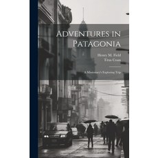 (英文圖書) Adventures in Patagonia; a Missionary's Exploring Trip 精裝版, Legare Street Press, 英文
