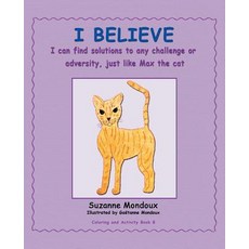 (英文圖書) I Believe: I Can Find Solutions to Any Challenge or Adversity Just Like Max the Cat. 平裝版, Balboa Press, 英文