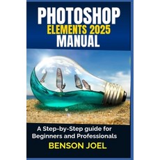 (英文圖書) PHOTOSHOP ELEMENTS 2025 Manual: A Step-by-Step guide for Beginners and Professi... 平裝版, Independently Published, 英文